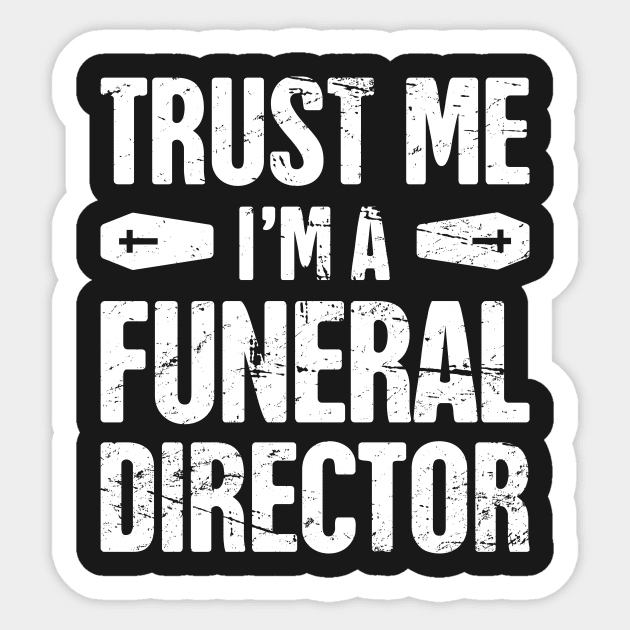 Trust Me, I'm A Funeral Director Sticker by MeatMan